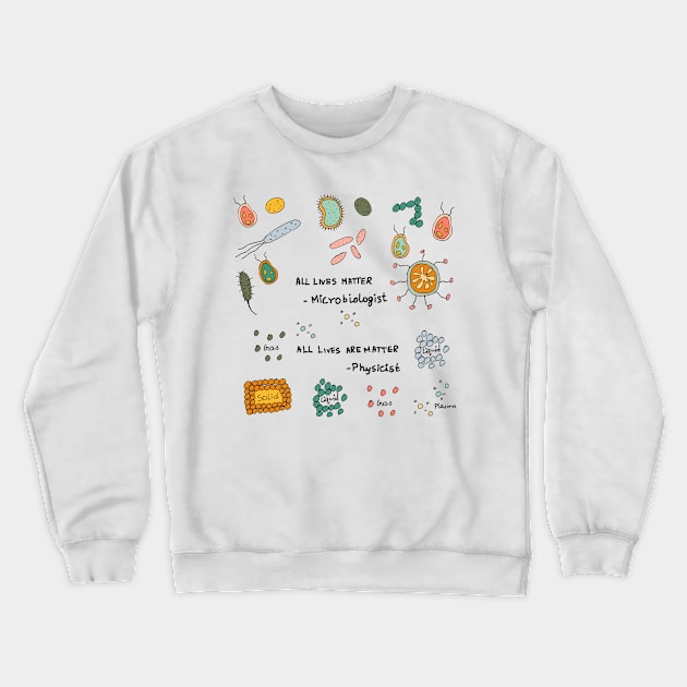 All lives matter microbiology and physics Crewneck Sweatshirt by HAVE SOME FUN